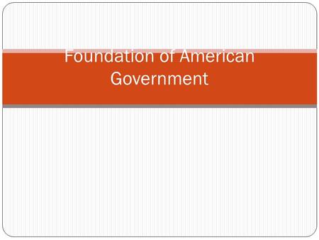 Foundation of American Government. Standard SSCG1 The student will demonstrate knowledge of the political philosophies that shaped the development of.