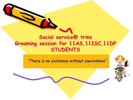 Social trins Grooming session for 11AS,11ISC,11DP STUDENTS Social trins Grooming session for 11AS,11ISC,11DP STUDENTS “There is no existence.