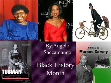 Black History Month By:Angelo Saccamango. Marcus Garvey Marcus Garvey and his organization, the Universal Negro Improvement Association represent the.