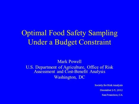 Optimal Food Safety Sampling Under a Budget Constraint Mark Powell U.S. Department of Agriculture, Office of Risk Assessment and Cost-Benefit Analysis.