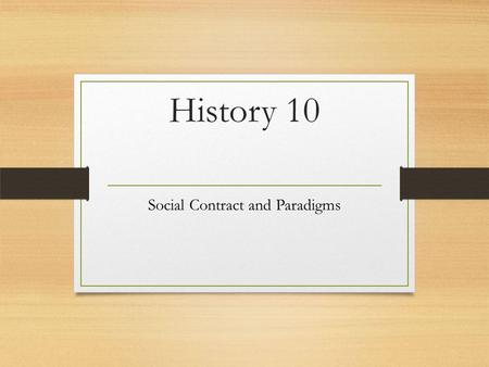 History 10 Social Contract and Paradigms. Mapping The importance of geography cannot be overstated when you are studying history and international issues.