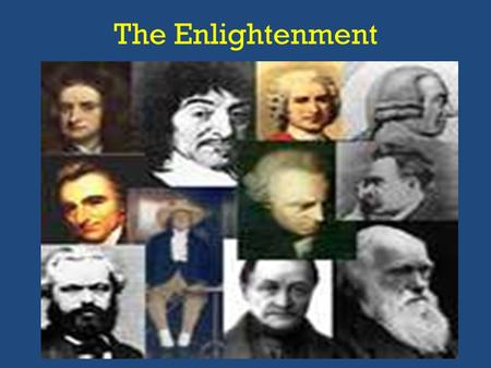 The Enlightenment. The Enlightenment was a critical questioning of traditional institutions, customs, and morals during the17th & 18 th Century. Many.