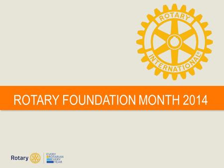 ROTARY FOUNDATION MONTH 2014. Doing Good in the World | 2 OUR MISSION World Understanding Goodwill Peace.