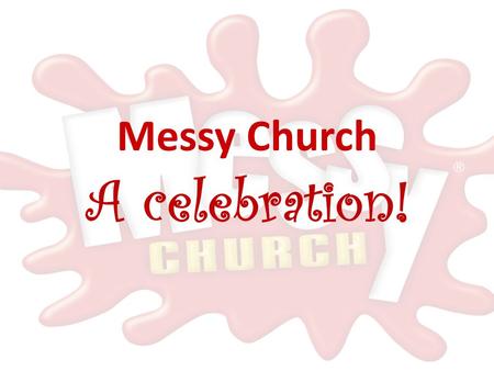 Messy Church A celebration!. Messy Church is a congregation of our church!