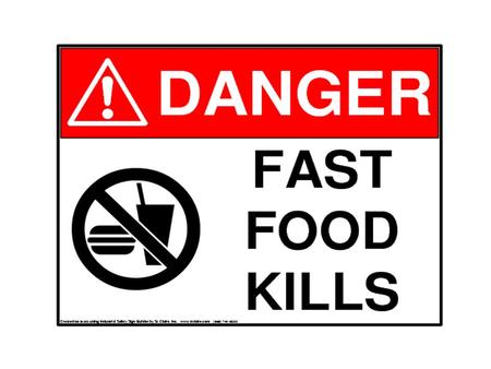 Do you know how dangerous fast food can be? We like eating food from Mc Donald’s or KFC, because we like hot-dogs, hamburgers, cheesburgers and chips.
