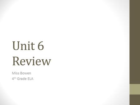 Unit 6 Review Miss Bowen 4 th Grade ELA. Spelling.