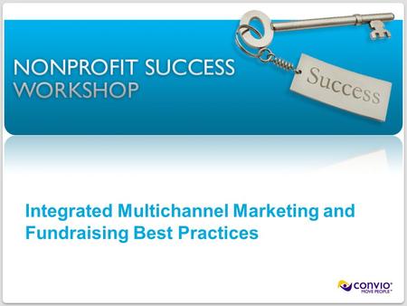 1 ©2011 Convio, Inc. | Page Integrated Multichannel Marketing and Fundraising Best Practices.
