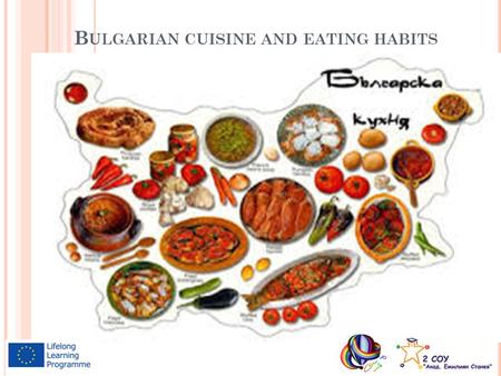 B ULGARIAN CUISINE AND EATING HABITS. I NTRODUCTION Bulgarian cooking traditions are diverse because of geographical factors such as climatic conditions.