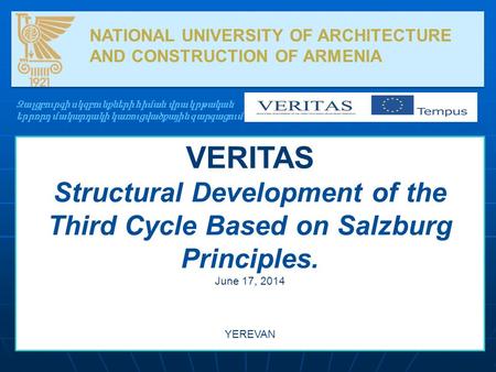 NATIONAL UNIVERSITY OF ARCHITECTURE AND CONSTRUCTION OF ARMENIA Զալցբուրգի սկզբունքների հիման վրա կրթական երրորդ մակարդակի կառուցվածքային զարգացում VERITAS.