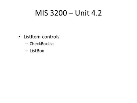 MIS 3200 – Unit 4.2 ListItem controls – CheckBoxList – ListBox.