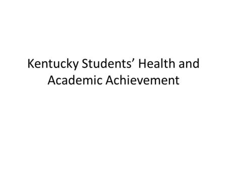 Kentucky Students’ Health and Academic Achievement.