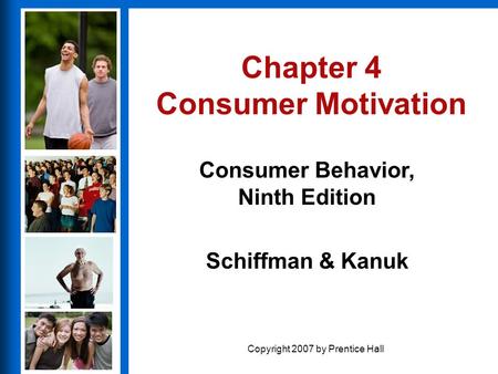 Consumer Behavior, Ninth Edition Schiffman & Kanuk Copyright 2007 by Prentice Hall Chapter 4 Consumer Motivation.