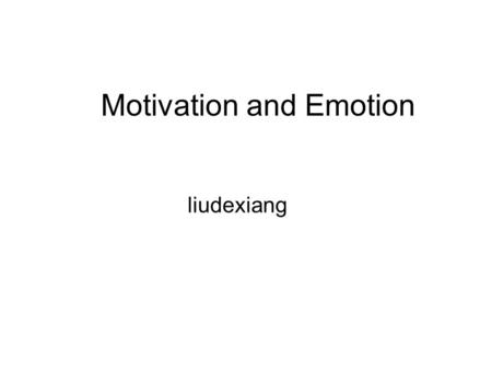 Motivation and Emotion liudexiang. Perspectives on motivation Instincts Drive-reduction theory Arousal theory Intrinsic and extrinsic motivation A hierarchy.