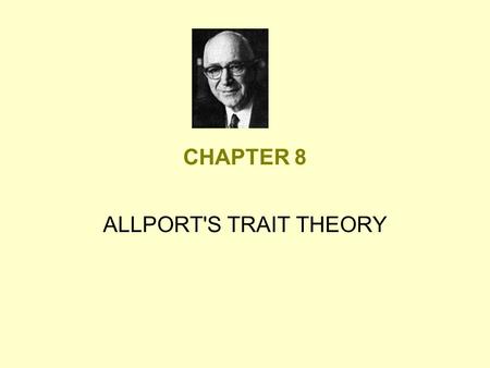 CHAPTER 8 ALLPORT'S TRAIT THEORY. Humanistic View of Personality Becoming - process involving movement toward self-realization. Personality - set of traits.
