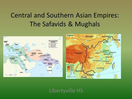 Central and Southern Asian Empires: The Safavids & Mughals
