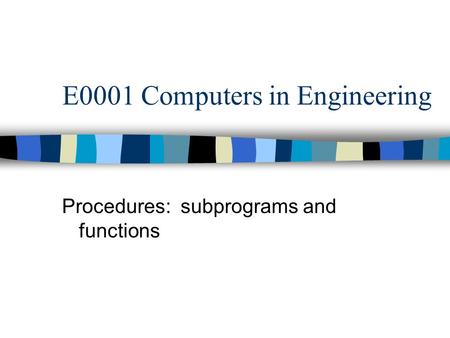 E0001 Computers in Engineering Procedures: subprograms and functions.