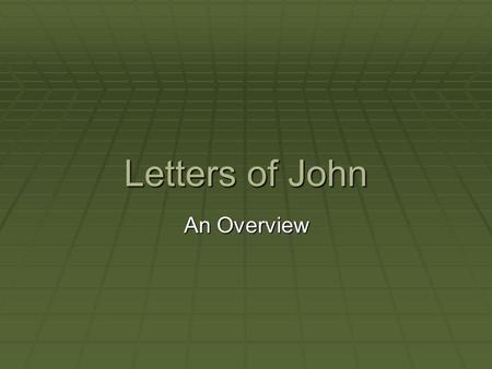 Letters of John An Overview. Occasion for the Letters  Trouble in a Congregation:  Leadership Disputes tied to Conflicting Teachings:  “The Elder,”