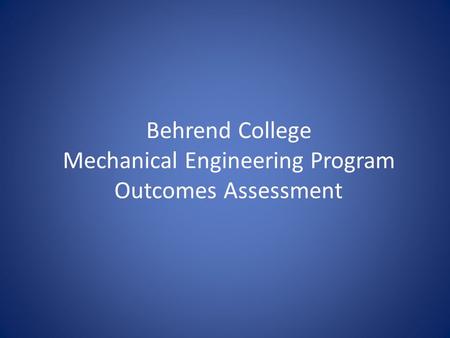 Behrend College Mechanical Engineering Program Outcomes Assessment.