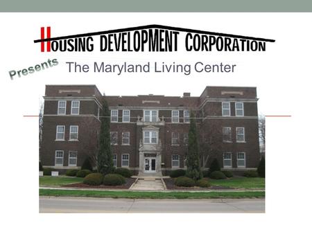 The Maryland Living Center. Source of Funds: NSP 3 – NDED/HDC$943,280 NSP 1 – NDED/HDC$400,000 CASA (Local Donations)$284,000 Community Support Hastings.