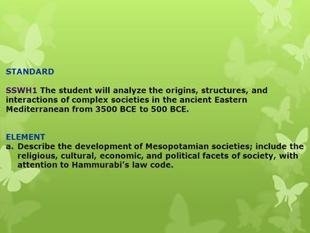 STANDARD SSWH1 The student will analyze the origins, structures, and interactions of complex societies in the ancient Eastern Mediterranean from 3500 BCE.
