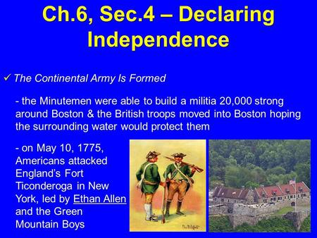 Ch.6, Sec.4 – Declaring Independence The Continental Army Is Formed The Continental Army Is Formed - the Minutemen were able to build a militia 20,000.