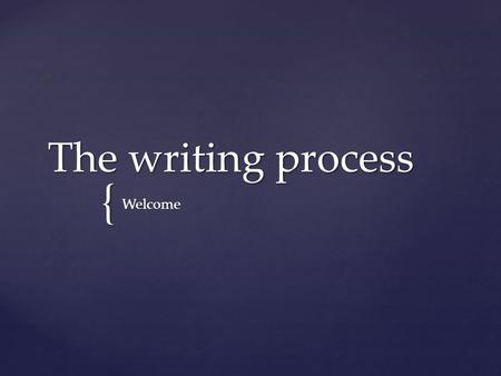 { The writing process Welcome. In the prewriting stage the follow must be considered:   factual information pertaining to topic   clear definition.