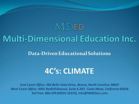 Data-Driven Educational Solutions 4C’s: CLIMATE East Coast Office: 366 Bella Vista Drive, Boone, North Carolina 28607 West Coast Office: 3001 Redhill Avenue,