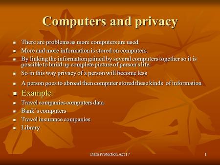 Data Protection Act 171 Computers and privacy There are problems as more computers are used There are problems as more computers are used More and more.