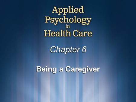 Chapter 6 Being a Caregiver. © Copyright 2009 Delmar, Cengage Learning. All Rights Reserved.2 Why Do We Care? The human race has a long history of caring.