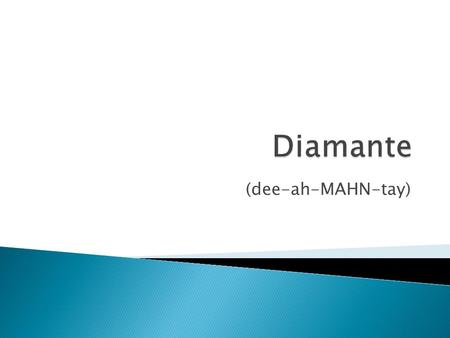 (dee-ah-MAHN-tay).  The word is derived from the French word”diamant” which means diamond.  This is a seven-line formula poem written in the shape of.
