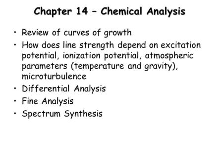 Chapter 14 – Chemical Analysis Review of curves of growth How does line strength depend on excitation potential, ionization potential, atmospheric parameters.