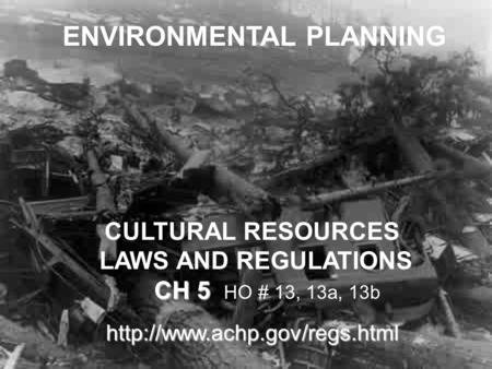 1 ENVIRONMENTAL PLANNING CULTURAL RESOURCES LAWS AND REGULATIONS CH 5 CH 5 HO # 13, 13a, 13b