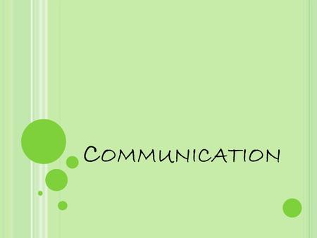 C OMMUNICATION. C OMMUNICATION S TYLES : 1. There is no right or wrong communication style. 2. Important to know your communication style, but MOST IMPORTANT.