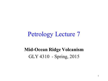 Mid-Ocean Ridge Volcanism GLY Spring, 2015