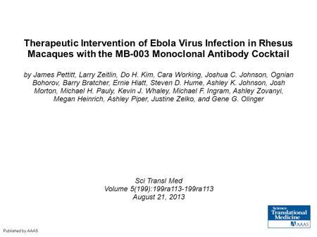 Therapeutic Intervention of Ebola Virus Infection in Rhesus Macaques with the MB-003 Monoclonal Antibody Cocktail by James Pettitt, Larry Zeitlin, Do H.