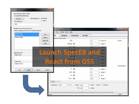 Launch SpecE8 and React from GSS. You can use the chemical analyses in a GSS data sheet to set up and run SpecE8 and React calculations. Analysis → Launch…