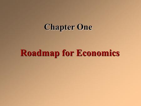 Chapter One Roadmap for Economics. Economics Social science concerned with the efficient use of limited or scarce resources to achieve maximum satisfaction.