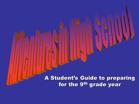 A Student’s Guide to preparing for the 9th grade year.