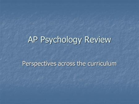 AP Psychology Review Perspectives across the curriculum.