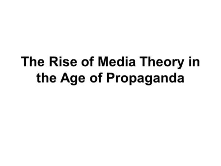 The Rise of Media Theory in the Age of Propaganda