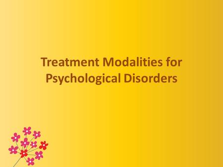 Treatment Modalities for Psychological Disorders.