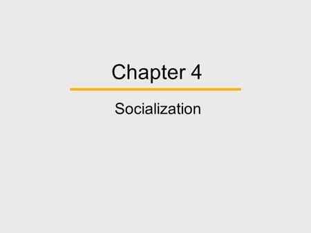 Chapter 4 Socialization. Chapter Outline  Why Is Socialization Important Around the Globe?  Social Psychological Theories of Human Development  Sociological.
