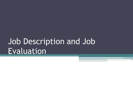 Job Description and Job Evaluation. Job Description Job description is an important document which is basically descriptive in nature a contains a statement.