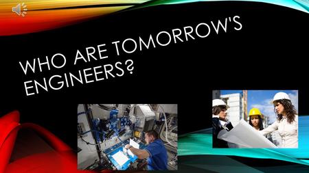 WHO ARE TOMORROW'S ENGINEERS? YOU ARE!!!! TOMORROW'S ENGINEERS WORKSHOPS On Friday October 16th the Tomorrow's Engineers team will be visiting Wyedean.