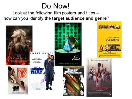 Do Now! Look at the following film posters and titles – how can you identify the target audience and genre?
