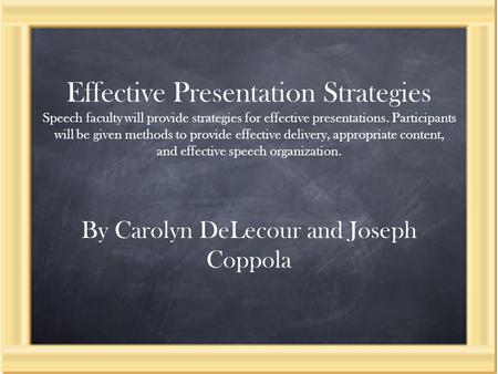 Effective Presentation Strategies Speech faculty will provide strategies for effective presentations. Participants will be given methods to provide effective.