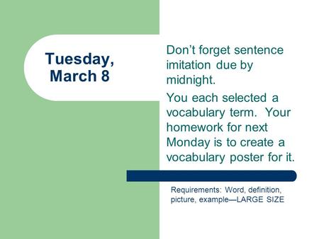 Don’t forget sentence imitation due by midnight. You each selected a vocabulary term. Your homework for next Monday is to create a vocabulary poster for.