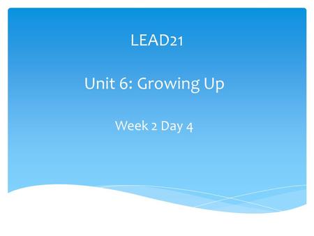 Unit 6: Growing Up Week 2 Day 4