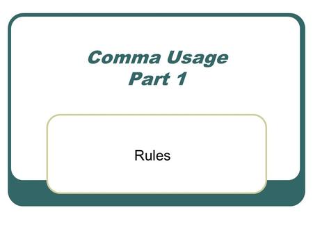 Comma Usage Part 1 Rules.