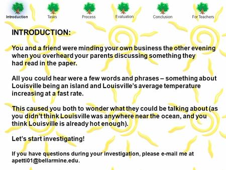 IntroductionTasksProcess Evaluation ConclusionFor Teachers INTRODUCTION: You and a friend were minding your own business the other evening when you overheard.